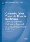 Image for Countering Cyber Threats to Financial Institutions: A Private and Public Partnership Approach to Critical Infrastructure Protection
