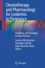Image for Chemotherapy and Pharmacology for Leukemia in Pregnancy : Guidelines and Strategies for Best Practices