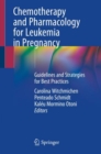 Image for Chemotherapy and Pharmacology for Leukemia in Pregnancy: Guidelines and Strategies for Best Practices