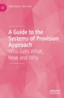 Image for A guide to the Systems of Provision approach  : who gets what, how and why