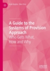 Image for A Guide to the Systems of Provision Approach: Who Gets What, How and Why
