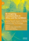 Image for Re-Imagining Communication in Africa and the Caribbean: Global South Issues in Media, Culture and Technology