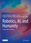 Image for Robotics, AI, and Humanity: Science, Ethics, and Policy