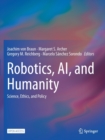 Image for Robotics, AI, and humanity  : science, ethics, and policy