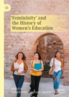 Image for &#39;Femininity&#39; and the history of women&#39;s education: shifting the frame