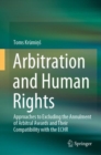 Image for Arbitration and Human Rights: Approaches to Excluding the Annulment of Arbitral Awards and Their Compatibility With the ECHR