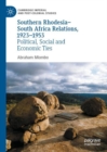 Image for Southern Rhodesia-South Africa Relations, 1923-1953: Political, Social and Economic Ties
