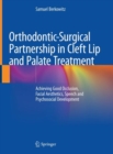 Image for Orthodontic-surgical partnership in cleft lip and palate treatment  : achieving good occlusion, facial aesthetics, speech and psychosocial development