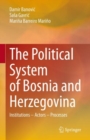 Image for The Political System of Bosnia and Herzegovina: Institutions - Actors - Processes