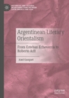 Image for Argentinean literary orientalism  : from Esteban Echeverrâia to Roberto Arlt