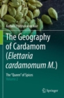 Image for The Geography of Cardamom (Elettaria cardamomum M.) : The &quot;Queen&quot; of Spices – Volume 2