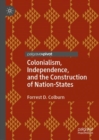 Image for Colonialism, Independence, and the Construction of Nation-States