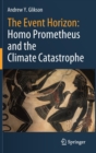 Image for The Event Horizon: Homo Prometheus and the Climate Catastrophe