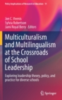 Image for Multiculturalism and Multilingualism at the Crossroads of School Leadership : Exploring leadership theory, policy, and practice for diverse schools