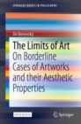 Image for The Limits of Art : On Borderline Cases of Artworks and their Aesthetic Properties
