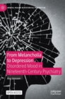 Image for From melancholia to depression  : disordered mood in nineteenth-century psychiatry