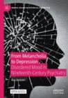 Image for From melancholia to depression  : disordered mood in nineteenth-century psychiatry
