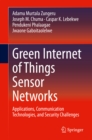 Image for Green Internet of Things Sensor Networks: Applications, Communication Technologies, and Security Challenges