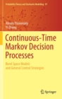 Image for Continuous-Time Markov Decision Processes : Borel Space Models and General Control Strategies