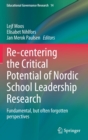 Image for Re-centering the Critical Potential of Nordic School Leadership Research : Fundamental, but often forgotten perspectives