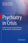 Image for Psychiatry in crisis  : at the crossroads of social sciences, the humanities, and neuroscience