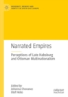 Image for Narrated empires: perceptions of late Habsburg and Ottoman multinationalism