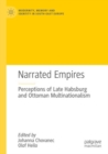 Image for Narrated empires  : perceptions of late Habsburg and Ottoman multinationalism