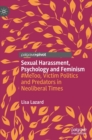 Image for Sexual harassment, psychology and feminism  : `metoo, victim politics and predators in neoliberal times