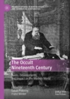 Image for The Occult Nineteenth Century: Roots, Developments, and Impact on the Modern World