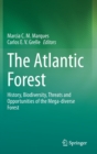 Image for The Atlantic Forest : History, Biodiversity, Threats and Opportunities of the Mega-diverse Forest