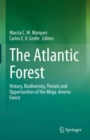 Image for The Atlantic Forest: History, Biodiversity, Threats and Opportunities of the Mega-diverse Forest.