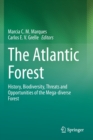 Image for The Atlantic Forest  : history, biodiversity, threats and opportunities of the mega-diverse forest
