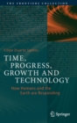 Image for Time, Progress, Growth and Technology : How Humans and the Earth are Responding
