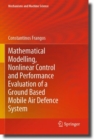 Image for Mathematical Modelling, Nonlinear Control and Performance Evaluation of a Ground Based Mobile Air Defence System