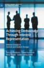 Image for Achieving democracy through interest representation  : interest groups in Central and Eastern Europe