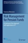 Image for Risk Management for Pension Funds : A Continuous Time Approach with Applications in R