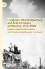 Image for European cultural diplomacy and Arab Christians in Palestine, 1918-1948  : between contention and connection