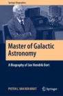 Image for Master of Galactic Astronomy: A Biography of Jan Hendrik Oort