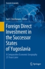 Image for Foreign Direct Investment in the Successor States of Yugoslavia : A Comparative Economic Geography 25 Years Later
