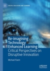 Image for Re-Imagining Technology Enhanced Learning: Critical Perspectives on Disruptive Innovation
