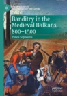 Image for Banditry in the medieval Balkans, 800-1500