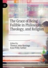 Image for The grace of being fallible in philosophy, theology, and religion