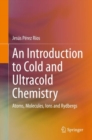 Image for Introduction to Cold and Ultracold Chemistry: Atoms, Molecules, Ions and Rydbergs