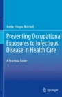Image for Preventing Occupational Exposures to Infectious Disease in Health Care : A Practical Guide