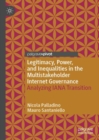 Image for Legitimacy, power, and inequalities in the multistakeholder internet governance  : analyzing IANA transition