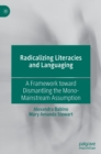 Image for Radicalizing  Literacies and Languaging : A Framework toward Dismantling the Mono-Mainstream Assumption