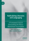 Image for Radicalizing literacies and languaging  : a framework toward dismantling the mono-mainstream assumption