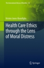Image for Health Care Ethics Through the Lens of Moral Distress