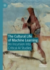Image for The Cultural Life of Machine Learning