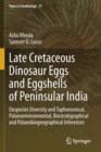 Image for Late Cretaceous Dinosaur Eggs and Eggshells of Peninsular India : Oospecies Diversity and Taphonomical, Palaeoenvironmental, Biostratigraphical and Palaeobiogeographical Inferences